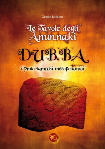 Le tavole degli A.NUN.Na.KI-DUB.Ba. I proto-tarocchi mesopotamici. Con 48 carte
