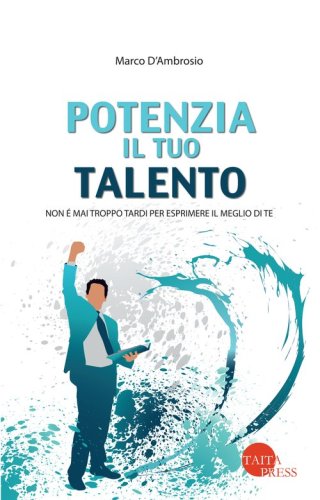 Potenzia il tuo talento. Non &egrave; mai troppo tardi per esprimere il meglio di te