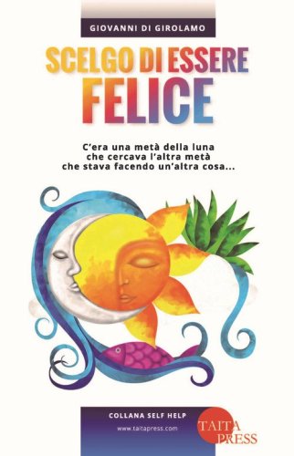 Scelgo di essere felice. C'era una met&agrave; della luna che cercava l'altra met&agrave; che stava facendo un'altra cosa...