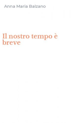Il nostro tempo &egrave; breve