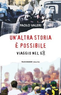 Un'altra storia &egrave; possibile. Viaggio nel g8