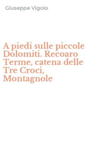 A piedi sulle piccole Dolomiti. Recoaro Terme, catena delle Tre Croci, Montagnole