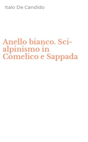 Anello bianco. Sci-alpinismo in Comelico e Sappada