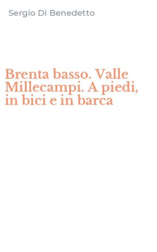 Brenta basso. Valle Millecampi. A piedi, in bici e in barca