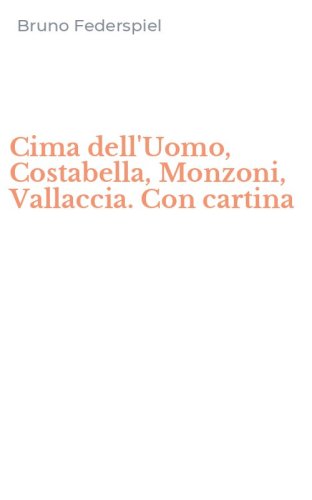 Cima dell'Uomo, Costabella, Monzoni, Vallaccia. Con cartina