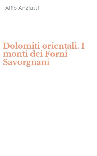 Dolomiti orientali. I monti dei Forni Savorgnani