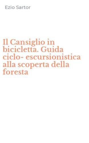 Il Cansiglio in bicicletta. Guida ciclo-escursionistica alla scoperta della foresta