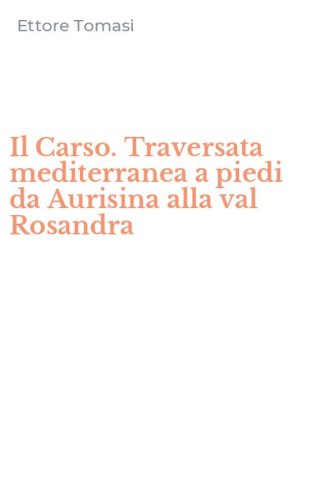 Il Carso. Traversata mediterranea a piedi da Aurisina alla val Rosandra