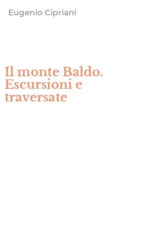 Il monte Baldo. Escursioni e traversate