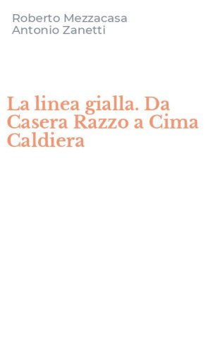 La linea gialla. Da Casera Razzo a Cima Caldiera