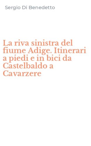 La riva sinistra del fiume Adige. Itinerari a piedi e in bici da Castelbaldo a Cavarzere