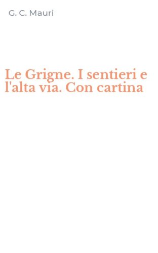 Le Grigne. I sentieri e l'alta via. Con cartina