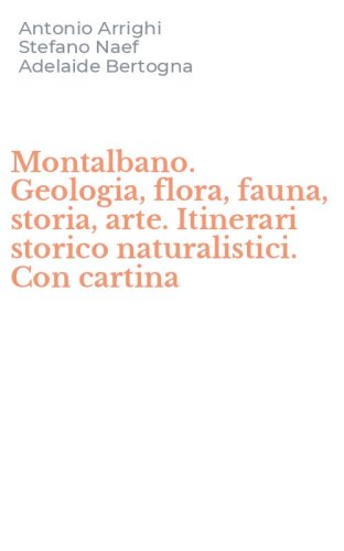 Montalbano. Geologia, flora, fauna, storia, arte. Itinerari storico naturalistici. Con cartina