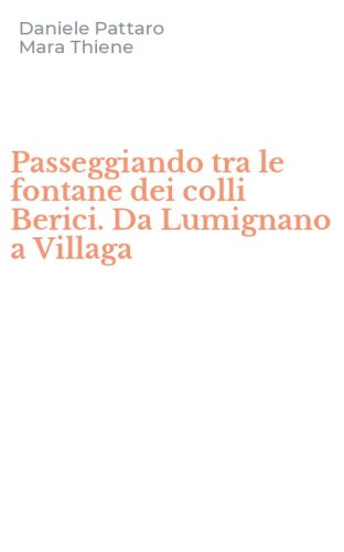 Passeggiando tra le fontane dei colli Berici. Da Lumignano a Villaga