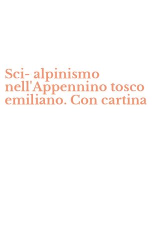 Sci-alpinismo nell'Appennino tosco emiliano. Con cartina
