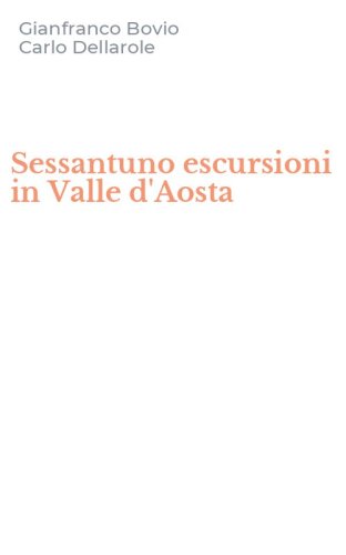 Sessantuno escursioni in Valle d'Aosta