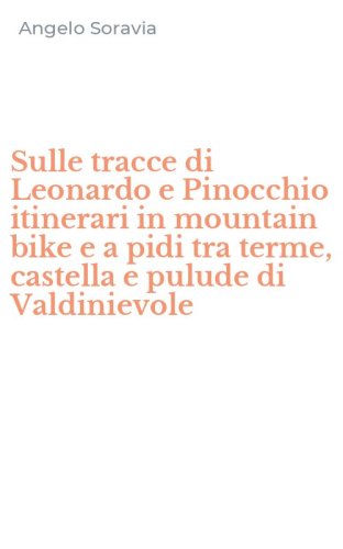 Sulle tracce di Leonardo e Pinocchio itinerari in mountain bike e a pidi tra terme, castella e pulude di Valdinievole