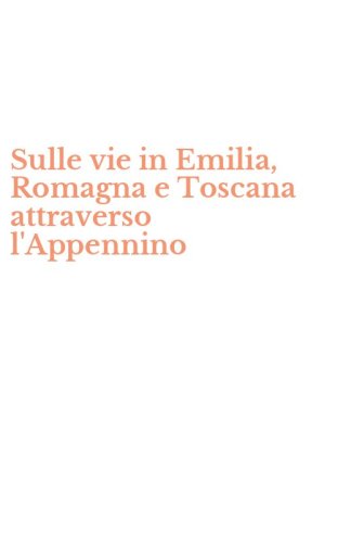 Sulle vie in Emilia, Romagna e Toscana attraverso l'Appennino