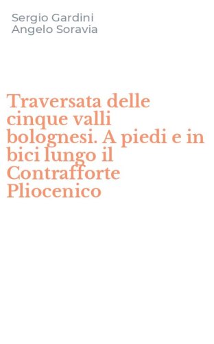 Traversata delle cinque valli bolognesi. A piedi e in bici lungo il Contrafforte Pliocenico