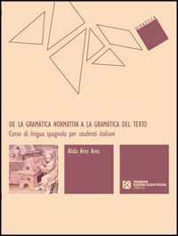 De la gram&aacute;tica normativa a la gram&aacute;tica del texto. Corso di lingua spagnola per studenti italiani