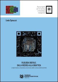 Filologia digitale. Dalla ricerca alla didattica. L'informatica umanistica al servizio delle scienze dell'antichit&agrave;