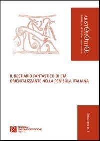 Il bestiario fantastico di et&agrave; orientalizzante nella penisola italiana