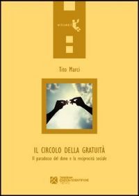 Il circolo della gratuit&agrave;. Il paradosso del dono e la reciprocit&agrave; sociale