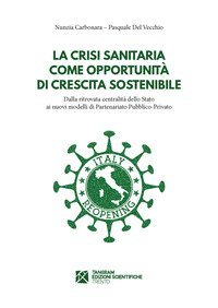 La crisi sanitaria come opportunit&agrave; di crescita sostenibile. Dalla ritrovata centralit&agrave; dello Stato ai nuovi modelli di Partenariato Pubblico-Privato