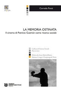 La memoria ostinata. Il cinema di Patricio Guzm&aacute;n come ricerca sociale