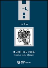 La soggettivit&agrave; cyborg. Filosofia e cinema cyberpunk
