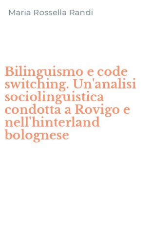 Bilinguismo e code switching. Un'analisi sociolinguistica condotta a Rovigo e nell'hinterland bolognese