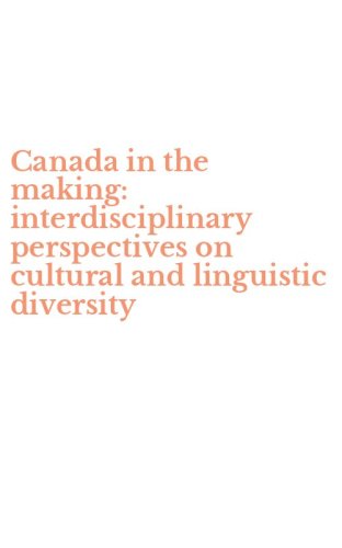 Canada in the making: interdisciplinary perspectives on cultural and linguistic diversity