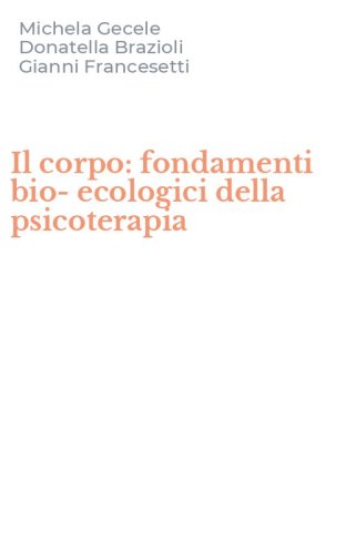 Il corpo: fondamenti bio-ecologici della psicoterapia