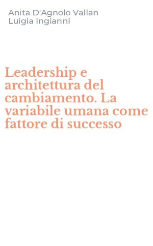 Leadership e architettura del cambiamento. La variabile umana come fattore di successo