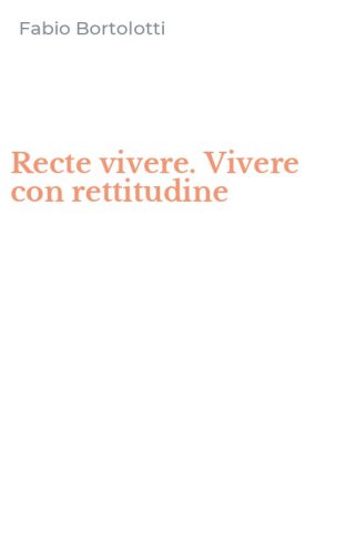 Recte vivere. Vivere con rettitudine