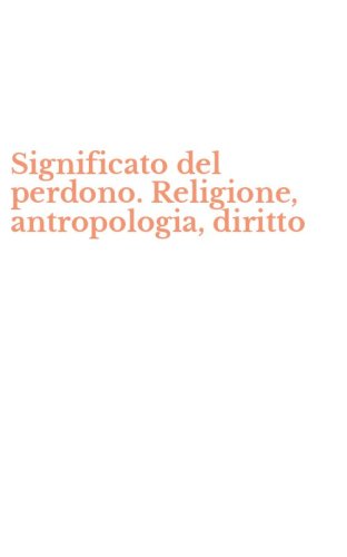 Significato del perdono. Religione, antropologia, diritto