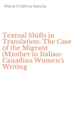Textual Shifts in Translation: The Case of the Migrant (M)other in Italian-Canadian Women's Writing