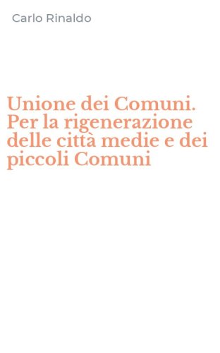 Unione dei Comuni. Per la rigenerazione delle citt&agrave; medie e dei piccoli Comuni