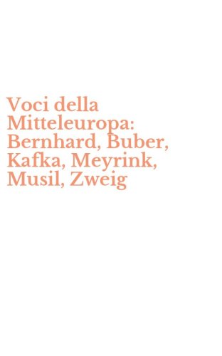 Voci della Mitteleuropa: Bernhard, Buber, Kafka, Meyrink, Musil, Zweig