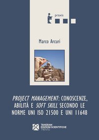 Project management: conoscenze, abilit&agrave; e soft skill secondo le norme UNI ISO 21500 e UNI 11648
