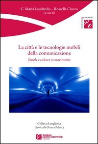La citt&agrave; e le tecnologie mobili della comunicazione. Parole e culture in movimento