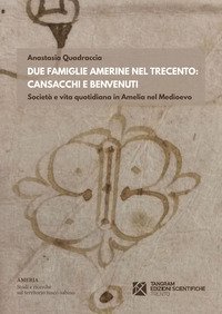 Due famiglie amerine nel Trecento: Cansacchi e Benvenuti. Societ&agrave; e vita quotidiana in Amelia nel medioevo