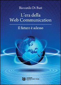 L'era della web communication. Il futuro &egrave; adesso