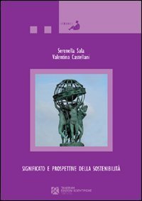 Significato e prospettive della sostenibilit&agrave;. Il ruolo del mondo accademico, delle istituzioni, della scuola e delle imprese per lo sviluppo sostenibile