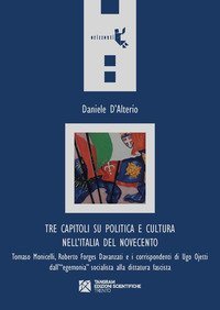 Tre capitoli su politica e cultura nell'Italia del Novecento. Tomaso Monicelli, Roberto Forges Davanzati e i corrispondenti di Ugo Ojetti dall'&laquo;egemonia&raquo; socialista alla dittatura fascista