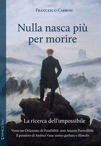 Nulla nasca pi&ugrave; per morire. La ricerca dell'impossibile