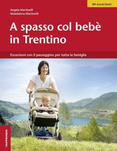 A spasso col beb&egrave; nel Trentino. Escursioni con il passeggino per tutta la famiglia