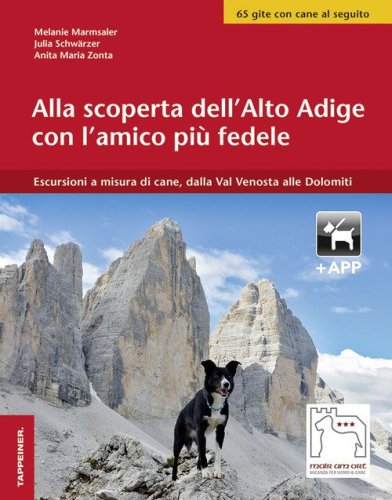 Alla scoperta dell'Alto Adige con l'amico pi&ugrave; fedele. Escursioni a misura di cani, dalla Val Venosta alle Dolomiti
