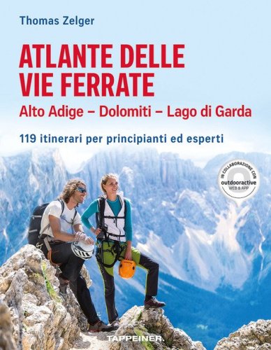 Atlante delle vie ferrate. Alto Adige, Dolomiti, Lago di Garda. 119 itinerari per principianti ed esperti