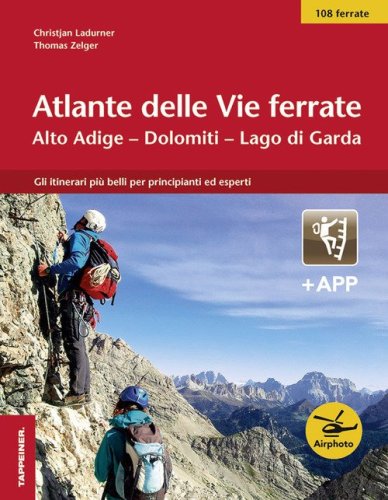 Atlante delle vie ferrate. Alto Adige, Dolomiti, Lago di Garda